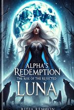 Alphas regret: Magnificent Return of the Rejected Luna